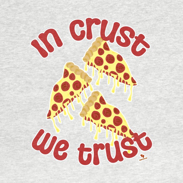 In Crust We Trust Pizza Humor Slogan by Tshirtfort